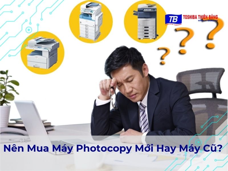 Nên Mua Máy Photocopy Mới Hay Máy Cũ?