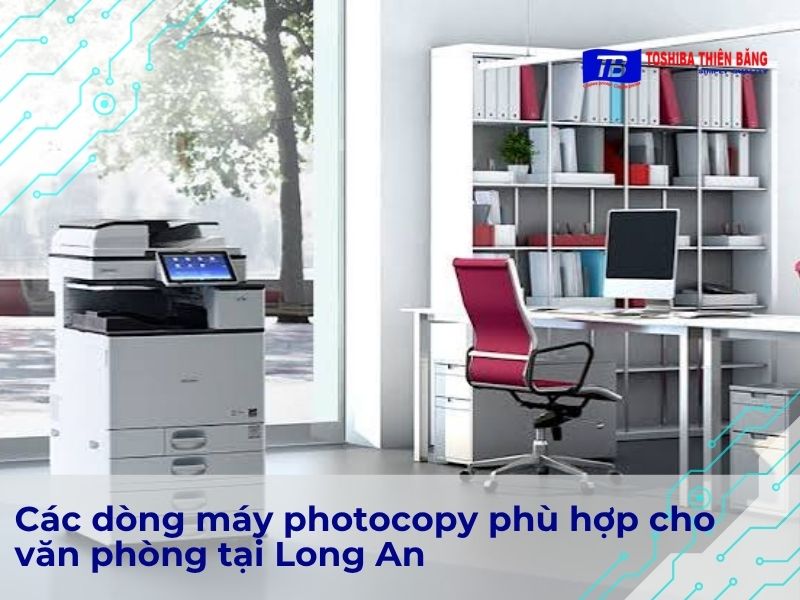 Các dòng máy photocopy phù hợp cho văn phòng tại Long An