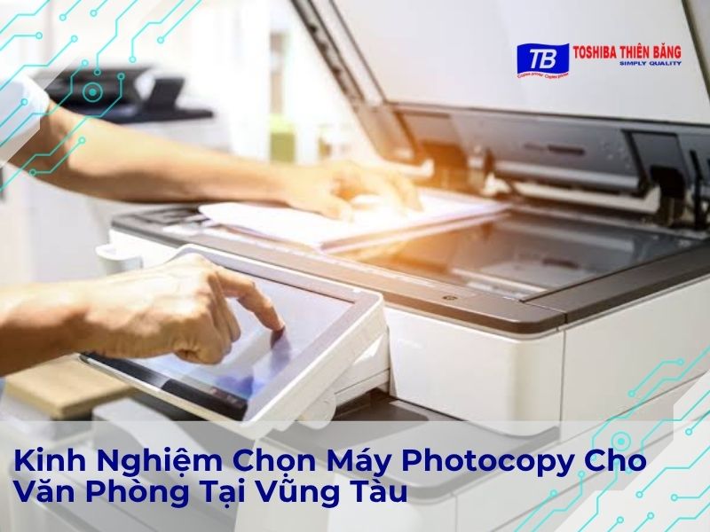 Kinh Nghiệm Chọn Máy Photocopy Cho Văn Phòng Tại Vũng Tàu