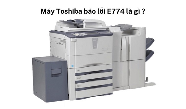 Máy Toshiba báo lỗi E774 do đâu? Cách xử lý như thế nào?