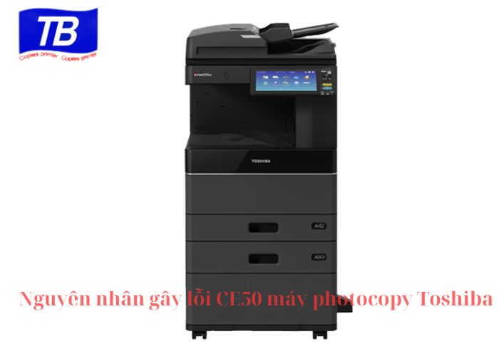 Nguyên nhân gây lỗi CE50 máy photocopy Toshiba