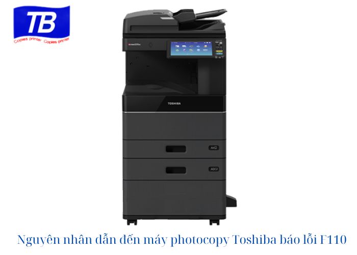 Nguyên nhân vì sao máy photocopy Toshiba báo lỗi F110 ?