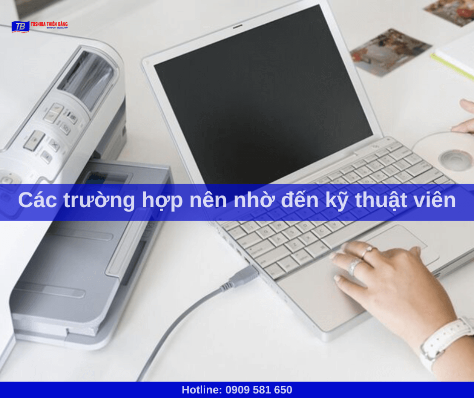 Các trường hợp nên nhờ đến kỹ thuật viên
