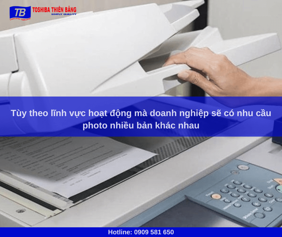 Tùy theo lĩnh vực hoạt động mà doanh nghiệp sẽ có nhu cầu photo nhiều bản khác nhau
