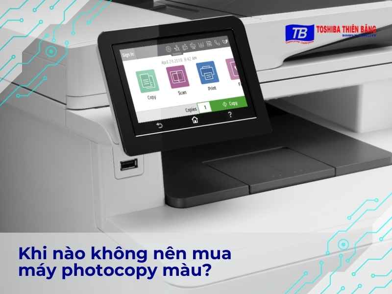 Khi nào không nên mua máy photocopy màu?