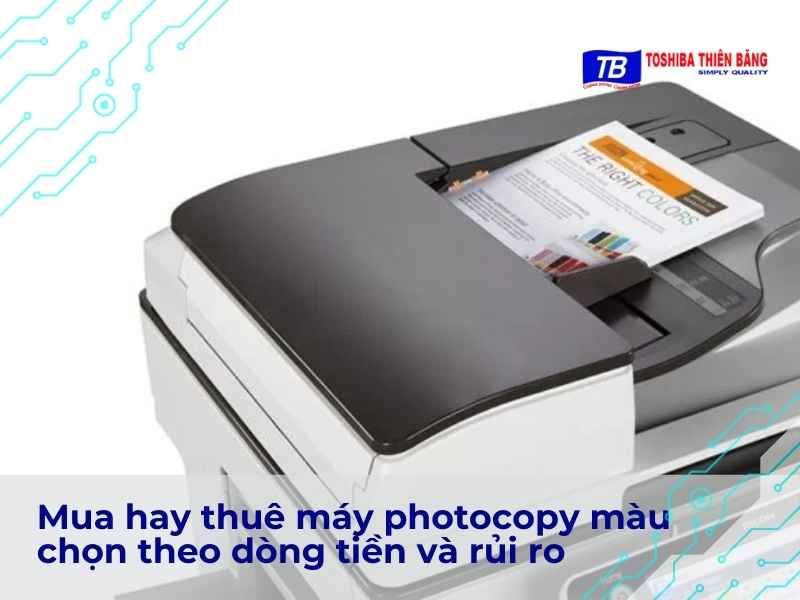 Mua hay thuê máy photocopy màu chọn theo dòng tiền và rủi ro