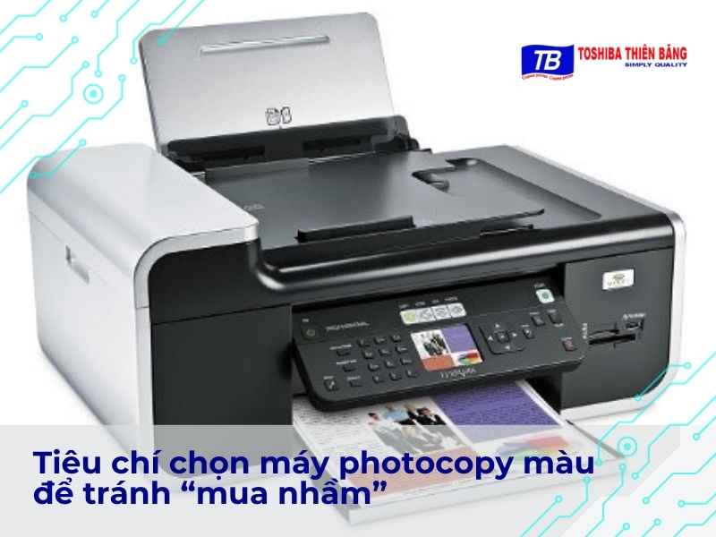 Tiêu chí chọn máy photocopy màu để tránh “mua nhầm”