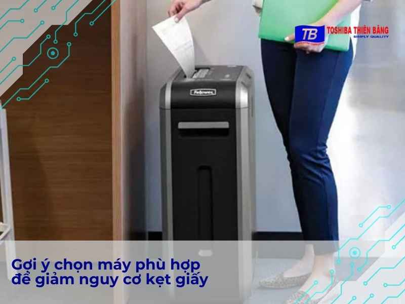 Gợi ý chọn máy phù hợp để giảm nguy cơ kẹt giấy