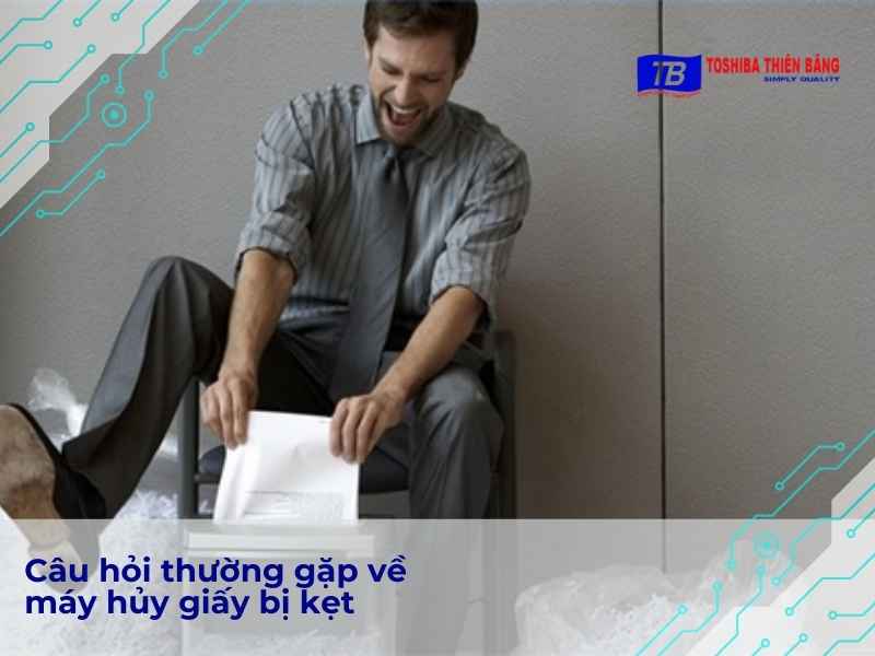 Câu hỏi thường gặp về máy hủy giấy bị kẹt