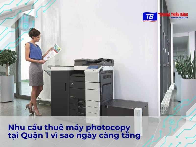 Nhu cầu thuê máy photocopy tại Quận 1 vì sao ngày càng tăng