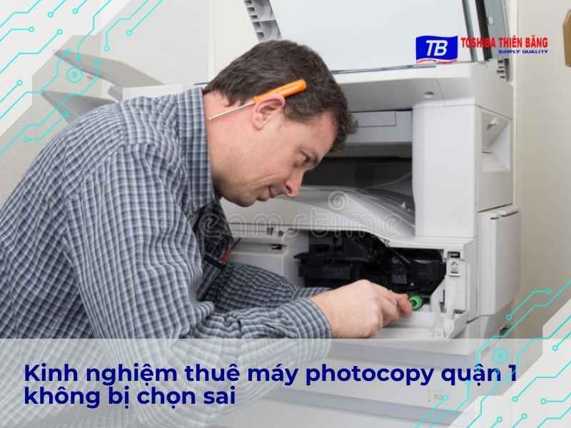 Kinh nghiệm thuê máy photocopy quận 1 không bị chọn sai