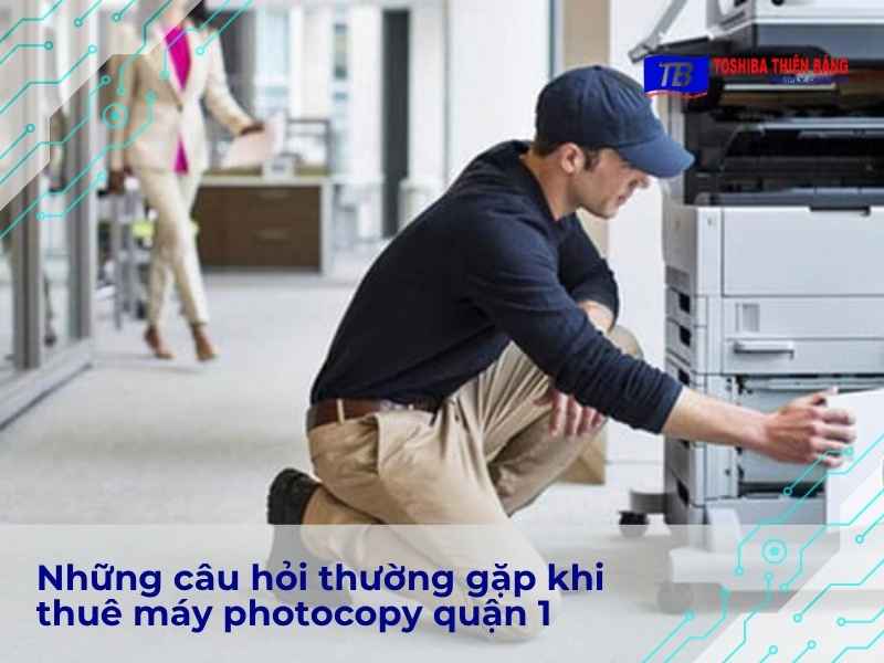 Những câu hỏi thường gặp khi thuê máy photocopy quận 1