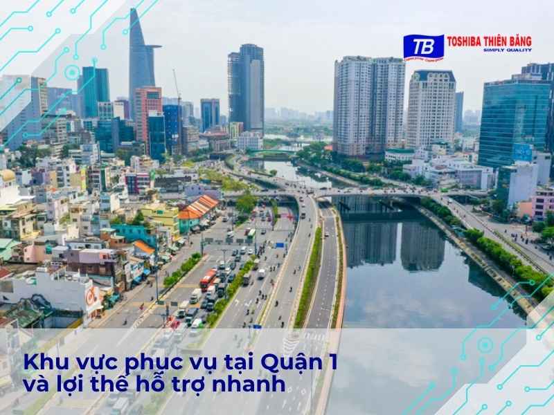 Khu vực phục vụ tại Quận 1 và lợi thế hỗ trợ nhanh
