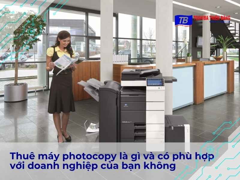 Thuê máy photocopy là gì và có phù hợp với doanh nghiệp của bạn không