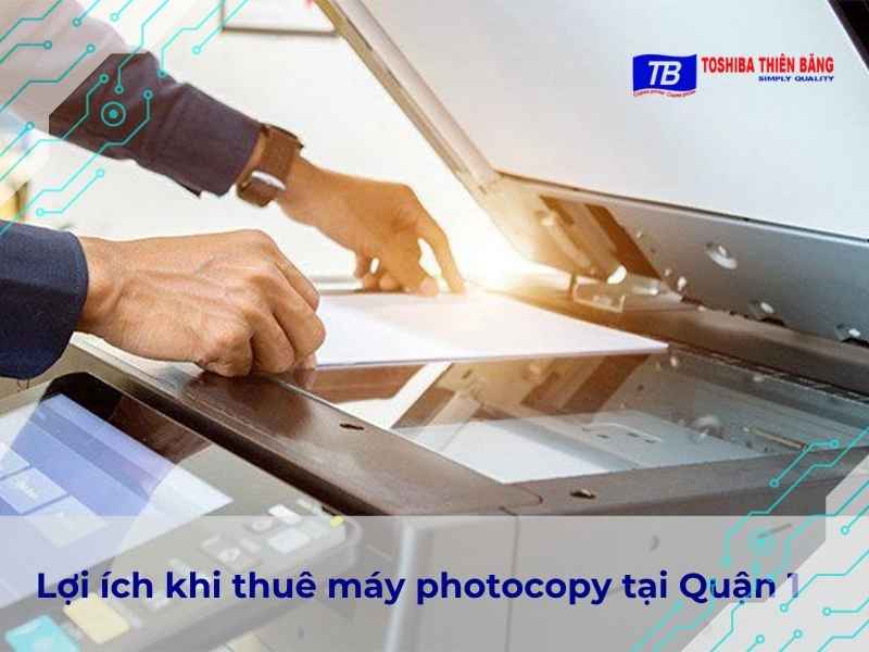 Lợi ích khi thuê máy photocopy tại Quận 1