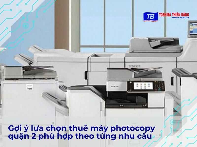 Gợi ý lựa chọn thuê máy photocopy quận 2 phù hợp theo từng nhu cầu
