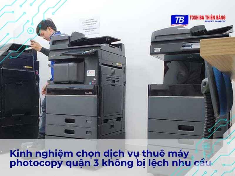Kinh nghiệm chọn dịch vụ thuê máy photocopy quận 3 không bị lệch nhu cầu