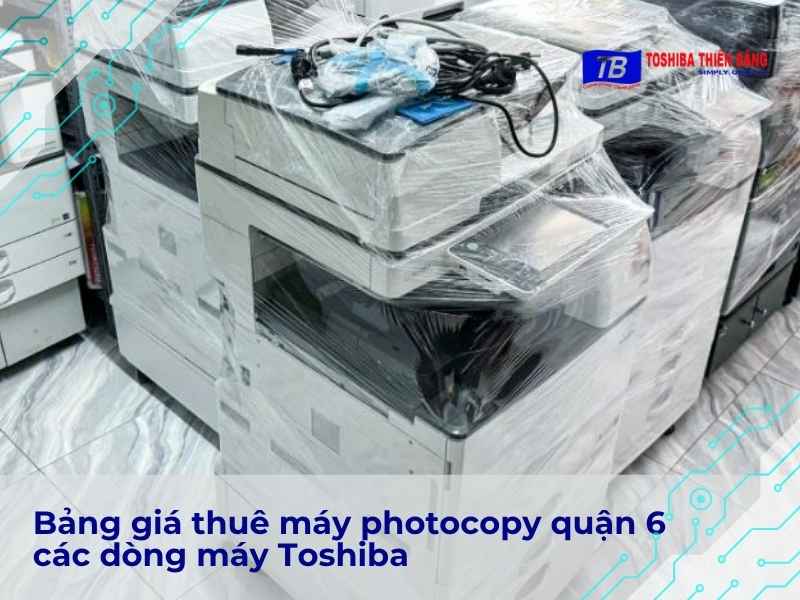 Bảng giá thuê máy photocopy quận 6 các dòng máy Toshiba