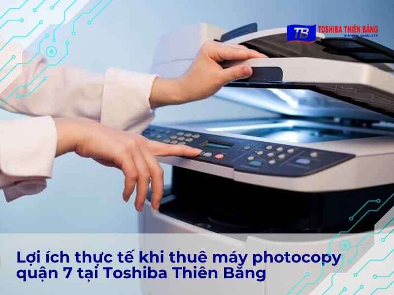 Thuê hay mua máy photocopy, đâu là hướng đi hợp lý hơn cho doanh nghiệp ở Quận 7