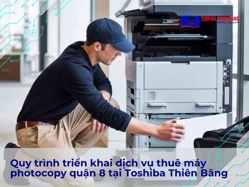 Quy trình triển khai dịch vụ thuê máy photocopy quận 8 tại Toshiba Thiên Băng