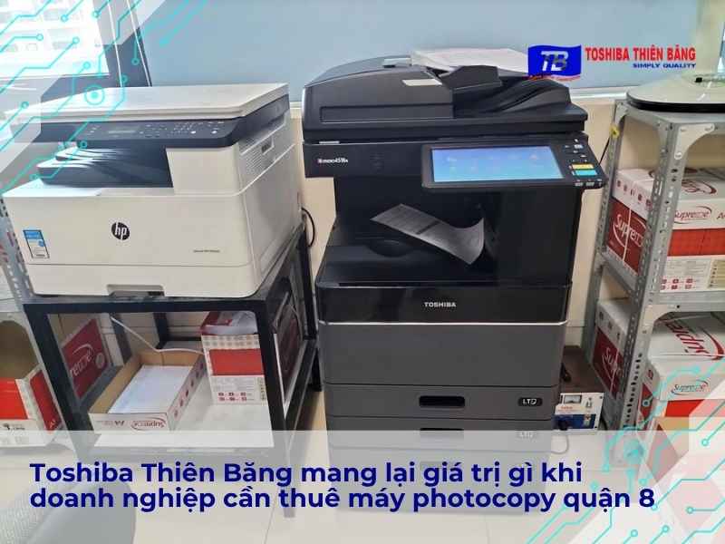Toshiba Thiên Băng mang lại giá trị gì khi doanh nghiệp cần thuê máy photocopy quận 8