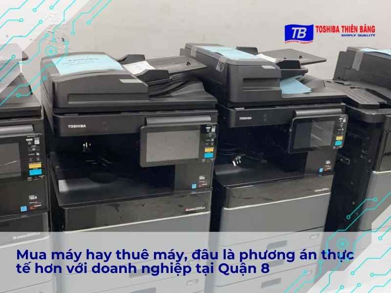 Mua máy hay thuê máy, đâu là phương án thực tế hơn với doanh nghiệp tại Quận 8