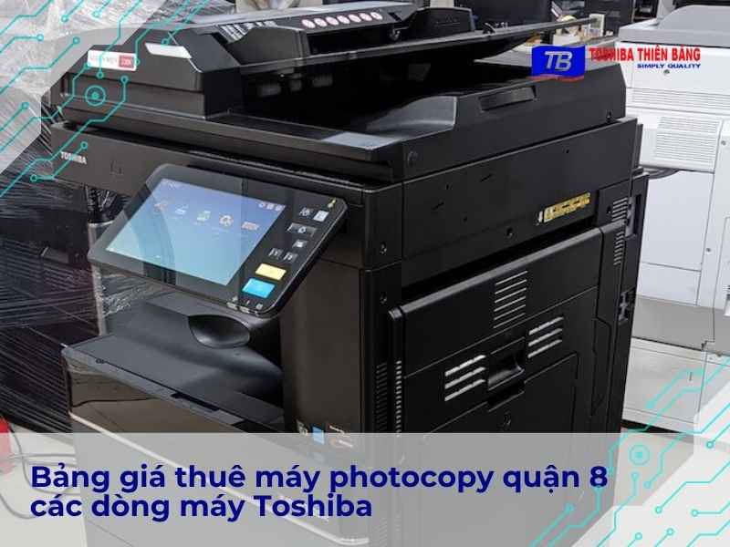 Bảng giá thuê máy photocopy quận 8 các dòng máy Toshiba