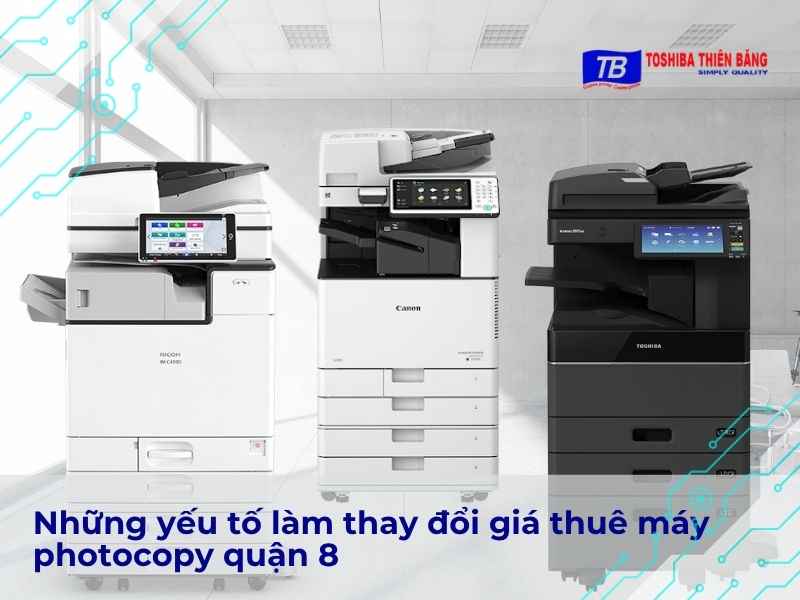 Những yếu tố làm thay đổi giá thuê máy photocopy quận 8