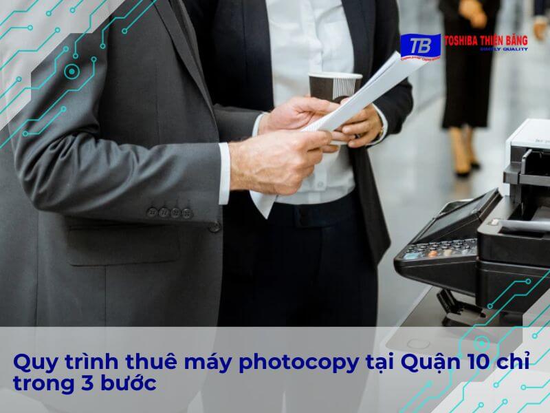 Quy trình thuê máy photocopy tại Quận 10 chỉ trong 3 bước