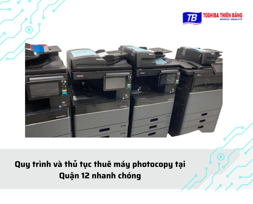 Quy trình và thủ tục thuê máy photocopy tại Quận 12 nhanh chóng
