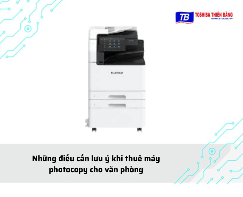 Những điều cần lưu ý khi thuê máy photocopy cho văn phòng