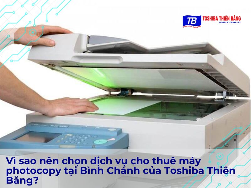 Vì sao nên chọn dịch vụ cho thuê máy photocopy tại Bình Chánh của Toshiba Thiên Băng?