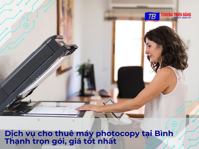 Dịch vụ cho thuê máy photocopy tại Bình Thạnh trọn gói, giá tốt nhất