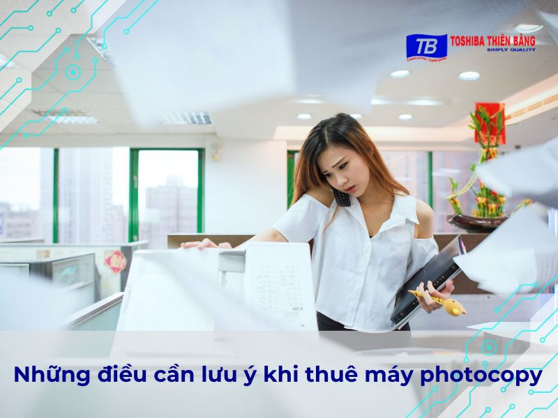 Những điều cần lưu ý khi thuê máy photocopy