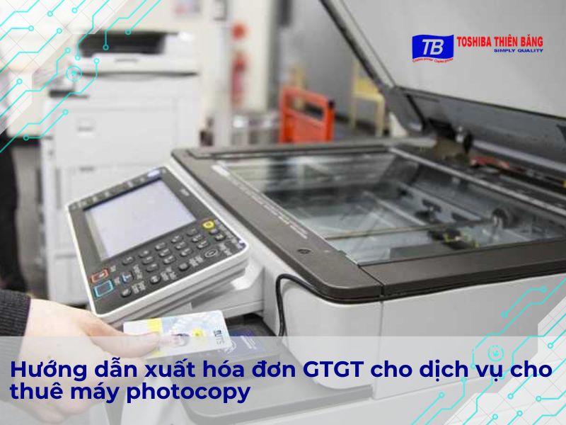 Hướng dẫn xuất hóa đơn GTGT cho dịch vụ cho thuê máy photocopy