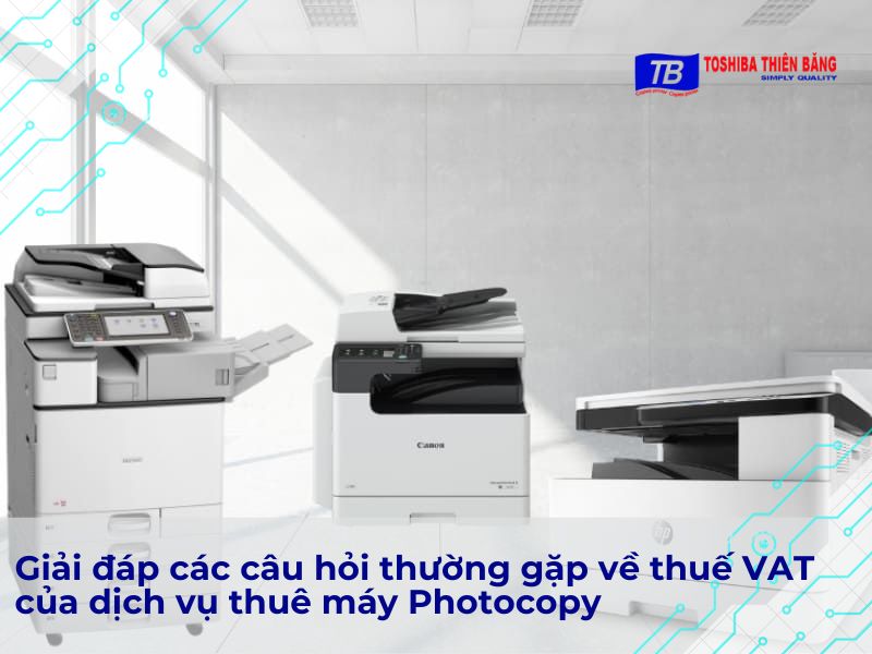 Giải đáp các câu hỏi thường gặp về thuế VAT của dịch vụ thuê máy Photocopy