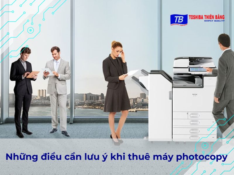 Những điều cần lưu ý khi thuê máy photocopy