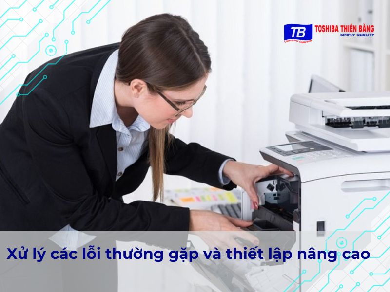 Xử lý các lỗi thường gặp và thiết lập nâng cao