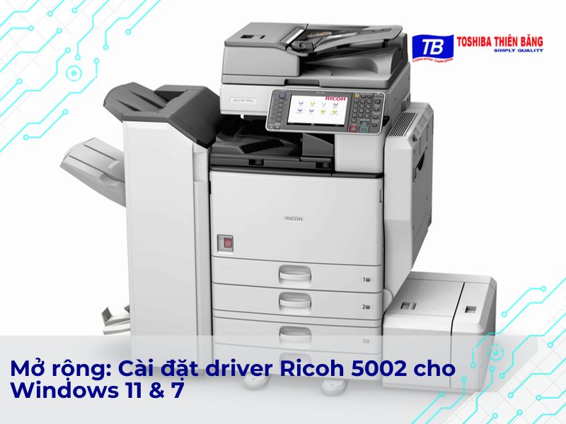 Mở rộng: Cài đặt driver Ricoh 5002 cho Windows 11 & 7