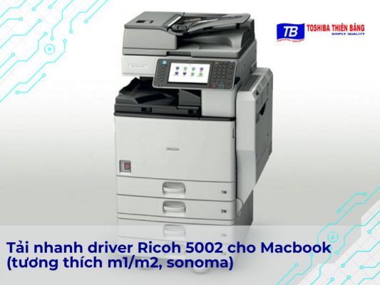 Tải nhanh driver Ricoh 5002 cho Macbook (tương thích m1/m2, sonoma)