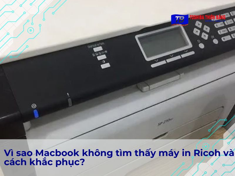 Vì sao Macbook không tìm thấy máy in Ricoh và cách khắc phục?