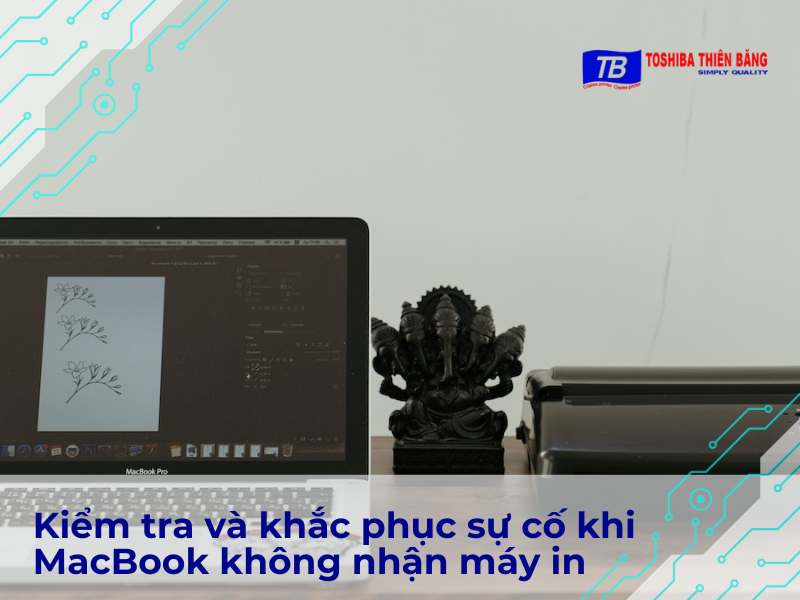 Kiểm tra và khắc phục sự cố khi MacBook không nhận máy in
