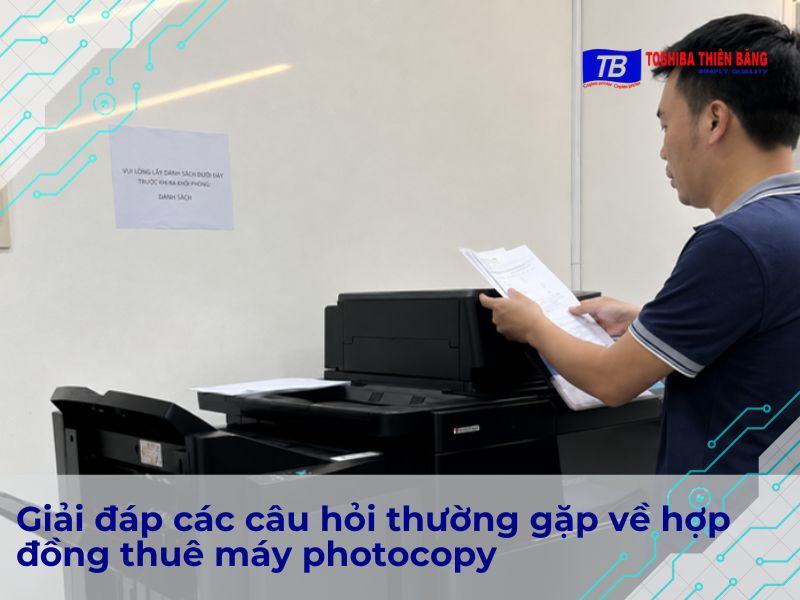Giải đáp các câu hỏi thường gặp về hợp đồng thuê máy photocopy