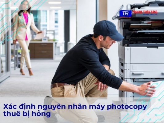 Xác định nguyên nhân máy photocopy thuê bị hỏng