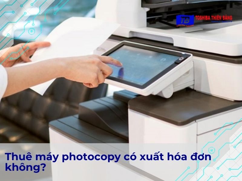 Thuê máy photocopy có xuất hóa đơn không?