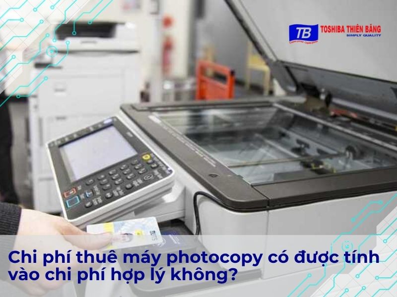 Chi phí thuê máy photocopy có được tính vào chi phí vận hành doanh nghiệp không?