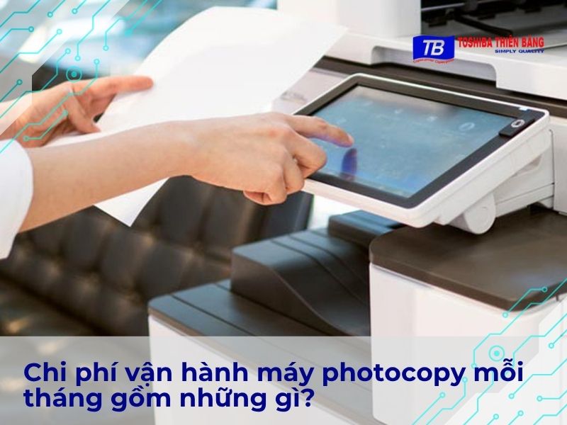 Chi phí vận hành máy photocopy mỗi tháng gồm những gì?